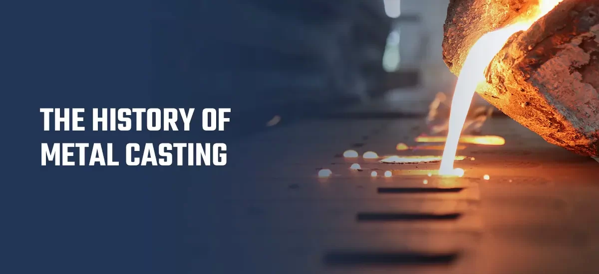 THE HISTORY OF METAL CASTING