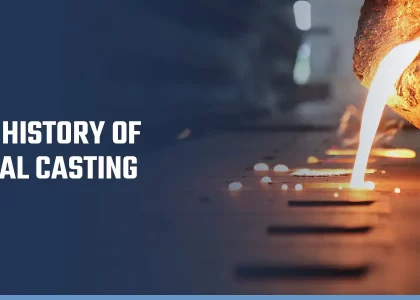 THE HISTORY OF METAL CASTING