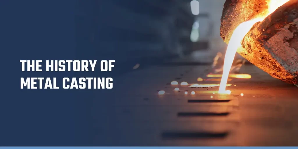 THE HISTORY OF METAL CASTING